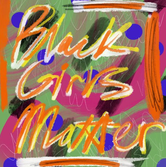 Full view of digital abstract art piece. The words "Black Girls Matter" is displayed across the page.